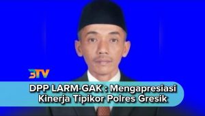 DPP LARM-GAK : Mengapresiasi Kinerja Tipikor Polres Gresik Yang Telah Menetapkan Kades Bulangan Sebagai Tersangka Kasus Korupsi