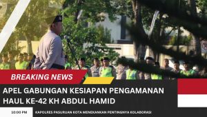 Apel Gabungan Kesiapan Pengamanan Haul ke 42 Abdul Hamid