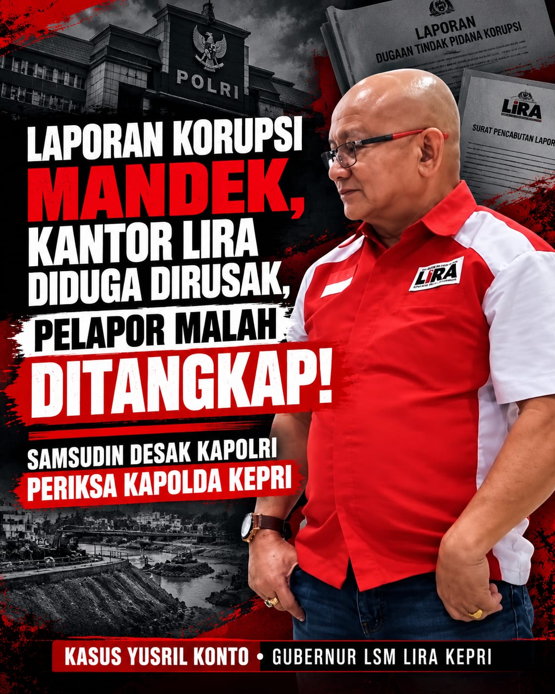 Laporkan Dugaan Korupsi Rp4,3 Miliar, Gubernur LSM LIRA Kepri Ditangkap, Samsudin Desak Kapolri Periksa Kapolda
